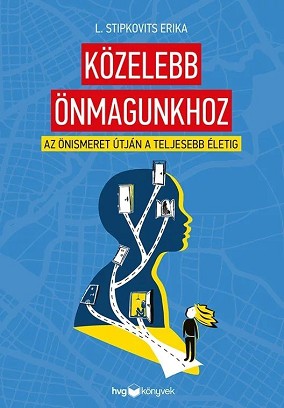 L. Stipkovits Erika: Közelebb önmagunkhoz – Az önismeret útján a teljesebb életig