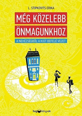 L. Stipkovits Erika: Még közelebb önmagunkhoz – A nehézségből a kiút befelé vezet