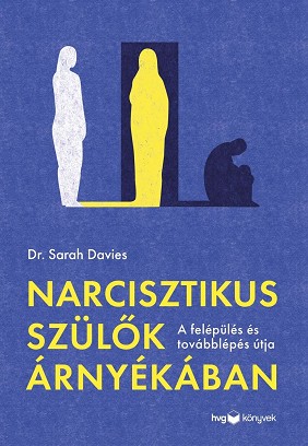 Dr. Sarah Davies: Narcisztikus szülők árnyékában – Útmutató a felépüléshez és a továbblépéshez
