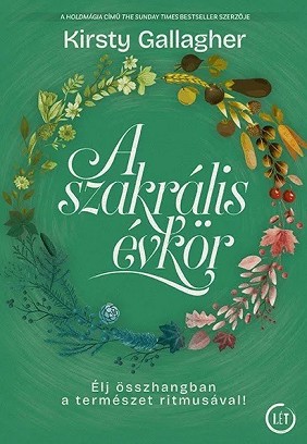 Kristy Gallagher: A szakrális évkör – Élj összhangban a természet ritmusával!