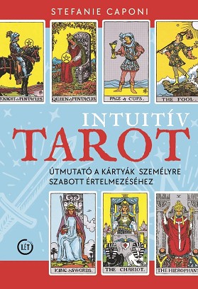 Stefanie Caponi: Intuitív tarot – Útmutató a kártyák személyre szabott értelmezéséhez