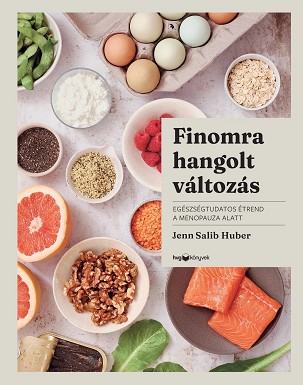 Jenn Salib Huber: Finomra hangolt változás – Egészségtudatos étrend a menopauza alatt