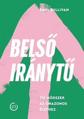 Dani Sullivan: Belső iránytű – Tíz módszer az önazonos élethez