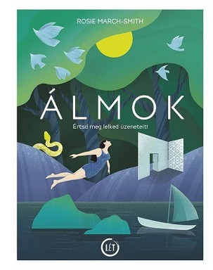 Rosie March-Smith: Álmok – Értsd meg lelked üzeneteit!