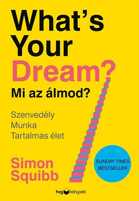 Simon Squibb: What’s Your Dream? Mi az álmod? – Szenvedély – Munka – Tartalmas élet